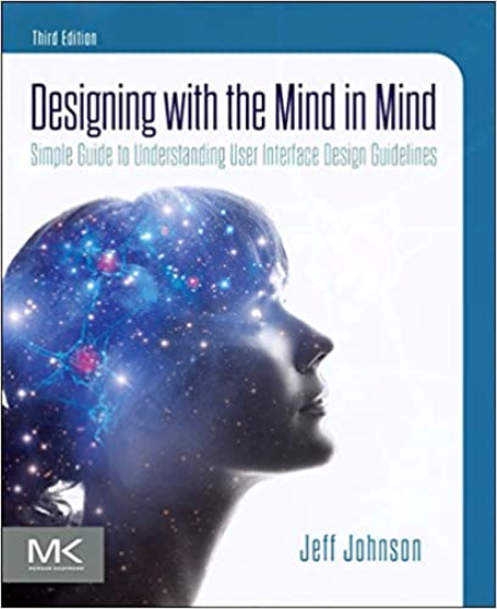 Designing with the Mind in Mind: Simple Guide to Understanding User Interface Design Guidelines, 3rd Edition