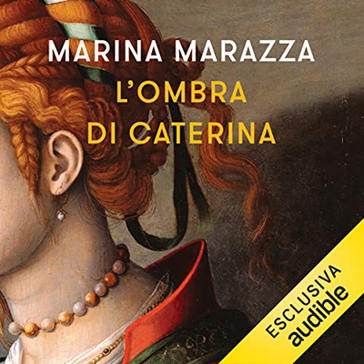 Marina Marazza - L'ombra di Caterina꞉ I romanzi storici di Marina Marazza 1 (2022) (mp3 - 128 kbps)