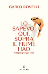 Carlo Rovelli – Lo sapevo, qui, sopra il fiume Hao (2023)