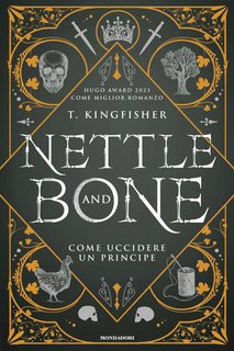 T. Kingfisher - Nettle and Bone. Come uccidere un principe (2024)