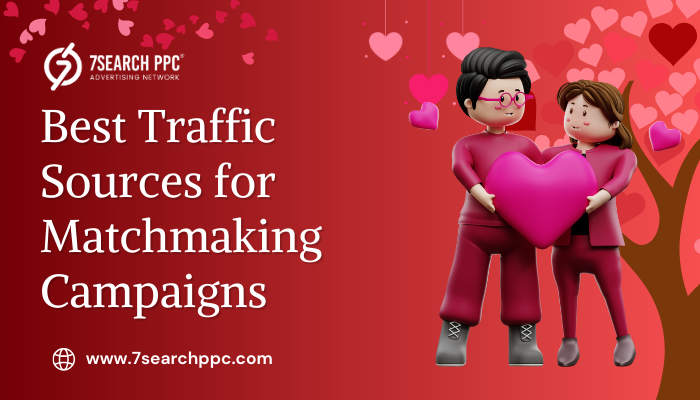 Best Traffic Sources for Matchmaking Campaigns