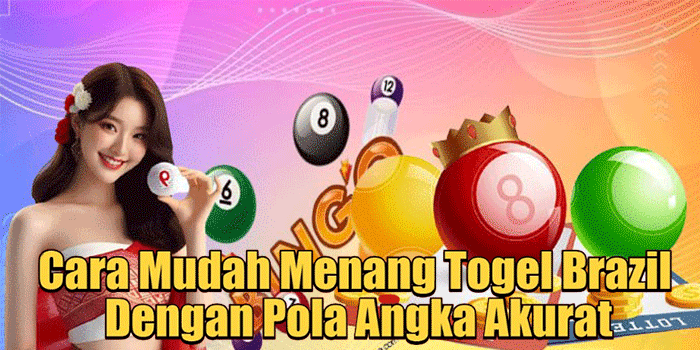 Cara Mudah Menang Togel Brazil Dengan Pola Angka Akurat
