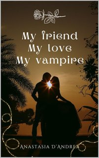 Anastasia D'Andrea - My friend My love My vampire (2024)