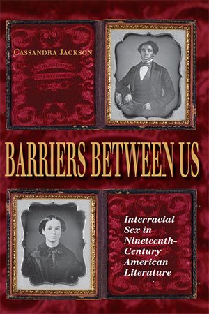 Barriers between Us Interracial Sex in Nineteenth-Century American Literature (Blacks in the Diaspo) Barriers between Us Interracial Sex in Nineteenth-Century American Literature (Blacks in the Diaspo)