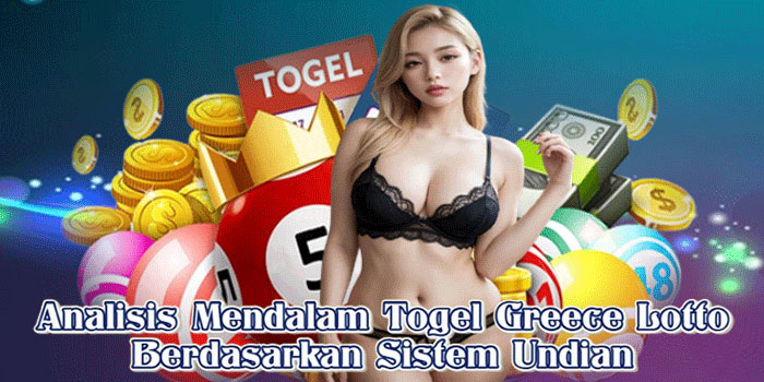 Analisis Mendalam Togel Greece Lotto Berdasarkan Sistem Undian Analisis Mendalam Togel Greece Lotto Berdasarkan Sistem Undian
