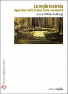 Roberto Alonge (a cura di) - La regia teatrale. Specchio delle brame della modernità (2007)