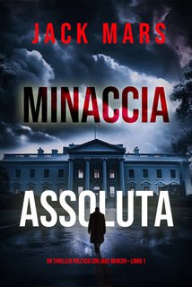 Jack Mars - Minaccia Assoluta.  Jake Mercer - Libro 1 (2024)