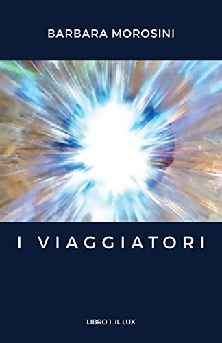 Barbara Morosini - I Viaggiatori Libro 1. Il Lux (2020)