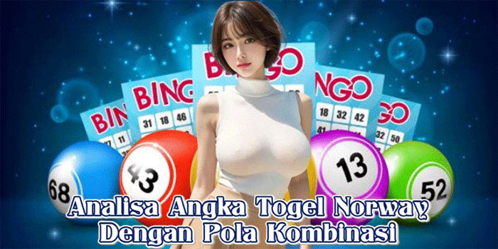 Analisa Angka Togel Norway Dengan Pola Kombinasi