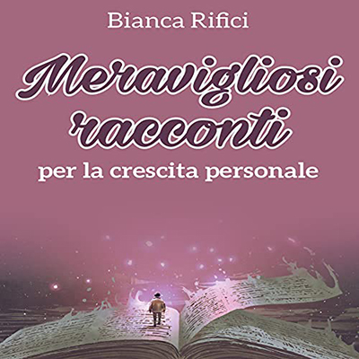 Bianca Rifici - Meravigliosi racconti per la crescita personale (2021) (mp3 - 128 kbps)