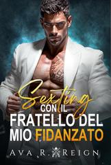 Ava R. Reign – Legato dal Peccato Vol. 3. Sexting con il fratello del mio fidanzato (2026)