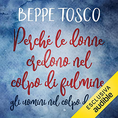 Beppe Tosco - Perché le donne credono nel colpo di fulmine, gli uomini nel colpo di culo (2022) (mp3 - 128 kbps)