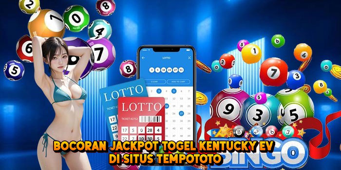 Bocoran Jackpot Togel KENTUCKY EV di Situs Tempototo