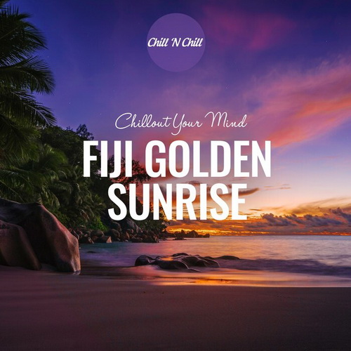 VA - Fiji Golden Sunrise: Chillout Your Mind (2024) [FLAC]      