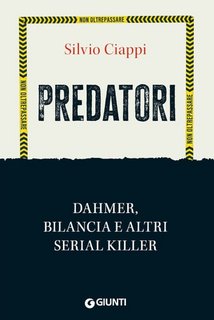 Silvio Ciappi - Predatori. Dahmer, Bilancia e altri serial killer (2023)