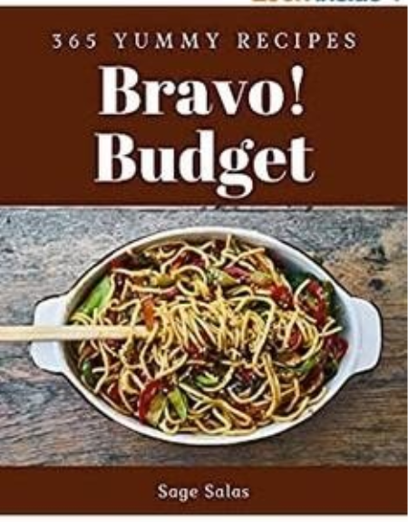 Bravo! 365 Yummy Budget Recipes: A Yummy Budget Cookbook for Effortless Meals