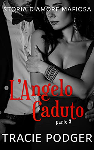 Tracie Podger – L’ Angelo Caduto 3. Storia d’amore mafiosa (2021)