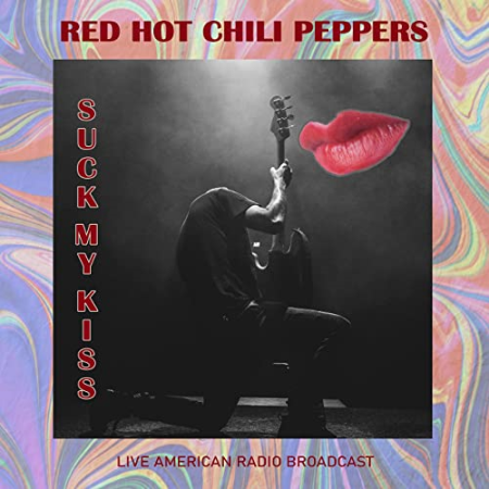 Red Hot Chili Peppers  Suck My Kiss: Live American Radio Broadcast (2021)
