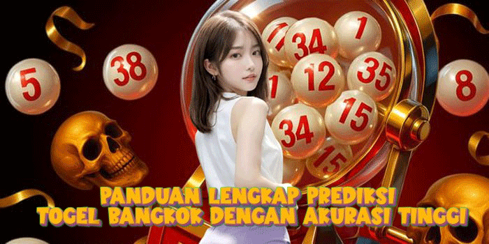 Panduan Lengkap Prediksi Togel Bangkok Dengan Akurasi Tinggi