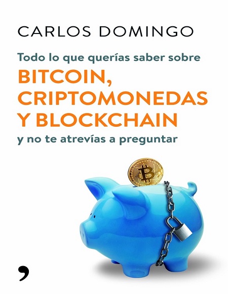 Todo lo que querías saber sobre bitcoin, criptomonedas y blockchain - Carlos Domingo (Multiformato) [VS]