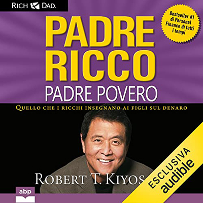 Robert T. Kiyosaki - Padre ricco padre povero꞉ Quello che i ricchi insegnano ai figli sul denaro (2022) (mp3 - 128 kbps)