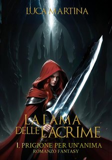 Luca Martina - La Lama delle Lacrime Vol. 1. Prigione per un'Anima (2013)