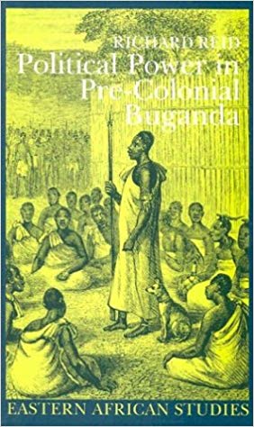 Political Power in Pre-Colonial Buganda: Economy, Society, and Warfare in the Nineteenth Century Political Power in Pre-Colonial Buganda: Economy, Society, and Warfare in the Nineteenth Century