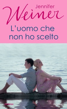 Jennifer Weiner – L’uomo che non ho scelto (2013)