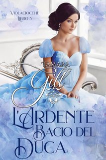 Tamara Gill - Violaciocche Vol. 5. L'Ardente Bacio del Duca (2024)
