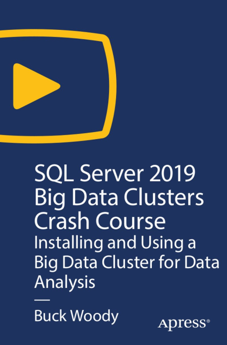 SQL Server 2019 Big Data Clusters Crash Course: Installing and Using a Big Data Cluster for Data Analysis