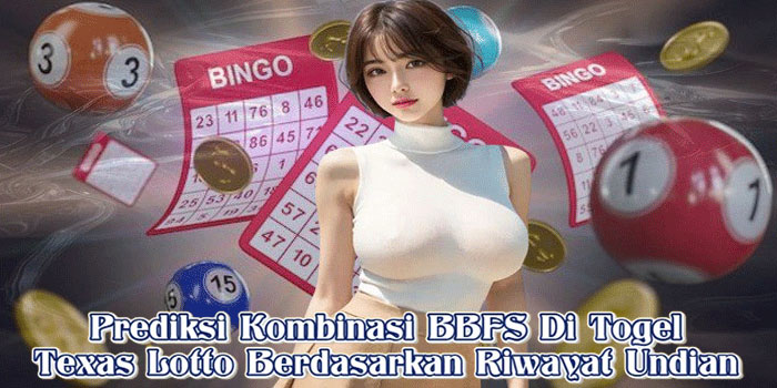Prediksi Kombinasi BBFS Di Togel Texas Lotto Berdasarkan Riwayat Undian