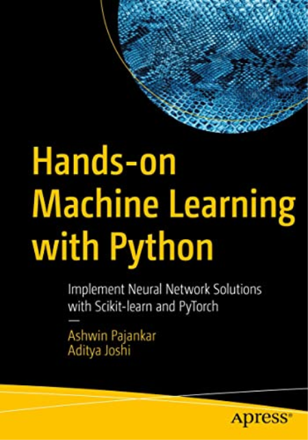 Hands-on Machine Learning with Python: Implement Neural Network Solutions with Scikit-learn and PyTorch (TRUE PDF)
