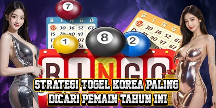 Strategi Togel Korea Paling Dicari Pemain Tahun Ini