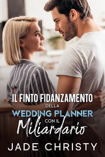 Jade Christy - Il Finto Fidanzamento della Wedding Planner con il Miliardario (2024)
