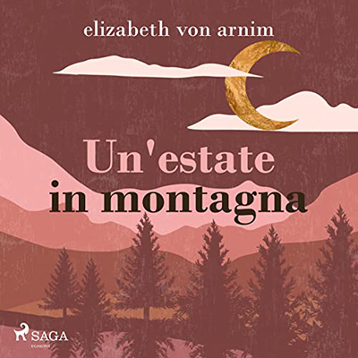 Elizabeth von Arnim - Un'estate in montagna (2022) (mp3 - 128 kbps)