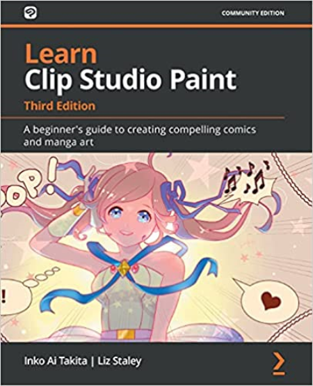 Learn Clip Studio Paint: A beginner's guide to creating compelling comics and manga art, 3rd Edition (True PDF, EPUB)