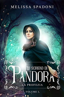 Melissa Spadoni - Lo scrigno di Pandora. La Profezia (2020)