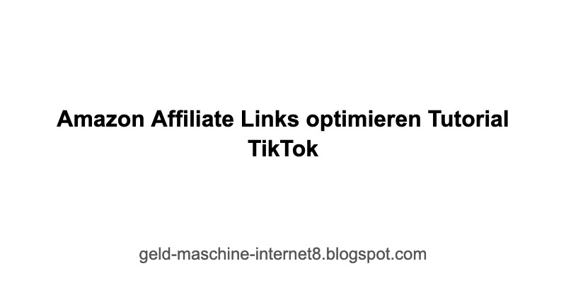amazon affiliate links optimieren tutorial tiktok geld maschine internet8 blogspot com