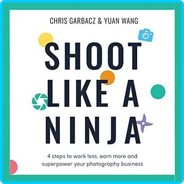 Shoot-Like-a-Ninja-4-Steps-to-Work-Less-Earn-More-and-Superpower-Your-Photography-Business-Audiobook.png