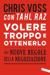 Chris Voss, Tahl Raz – Volere troppo e ottenerlo (2017)