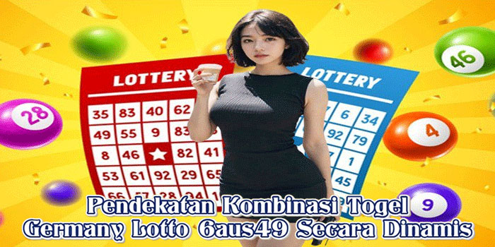 Pendekatan Kombinasi Togel Germany Lotto 6aus49 Secara Dinamisbuat le