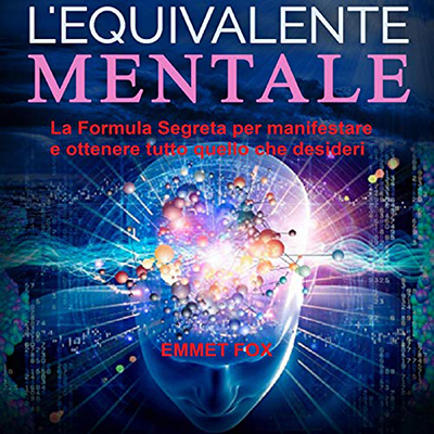 Emmet Fox - L'equivalente mentale (2020). mp3 - 128 kbps