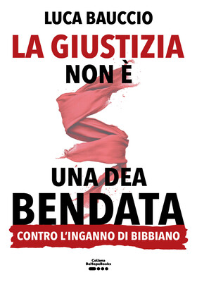 Luca Bauccio - La giustizia non è una dea bendata (2025)