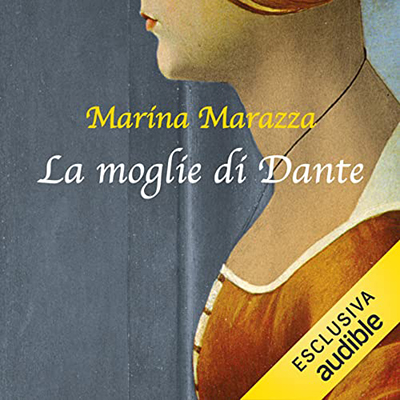 Marina Marazza - La moglie di Dante꞉ I romanzi storici di Marina Marazza 4 (2023) (mp3 - 128 kbps)ps)