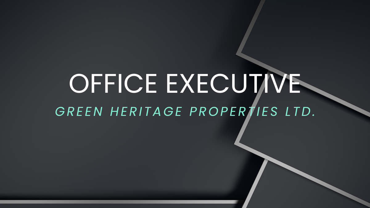 OFFICE EXECUTIVE at Green Heritage Properties Ltd.