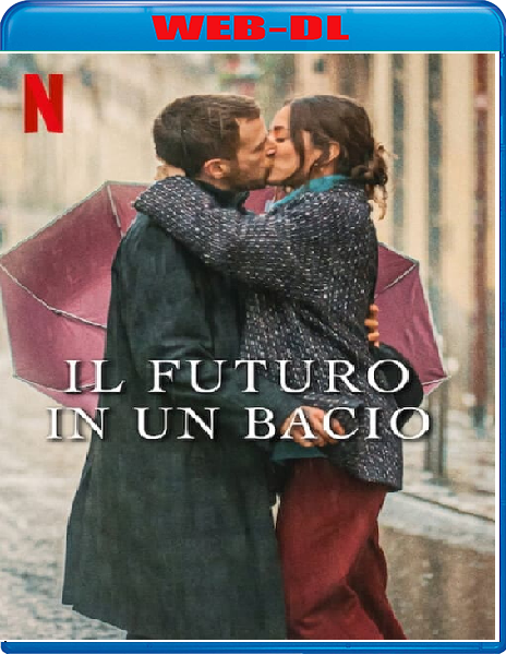 Il futuro in un bacio (2023) mkv FullHD 1080p WEBDL ITA SPA Sub