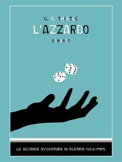 G. B. Thistle -  L'azzardo. La seconda avventura di Beatrix Ives-Pope (2020)