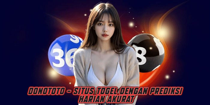 DONOTOTO - Situs Togel Dengan Prediksi Harian Akurat