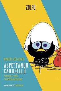 Marco Melegaro - Aspettando Carosello. Specchio e sogno di un'Italia spensierata (2024)