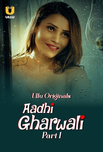 Aadhi Gharwali (2025) Season 1 Part 1 (Ullu Originals)